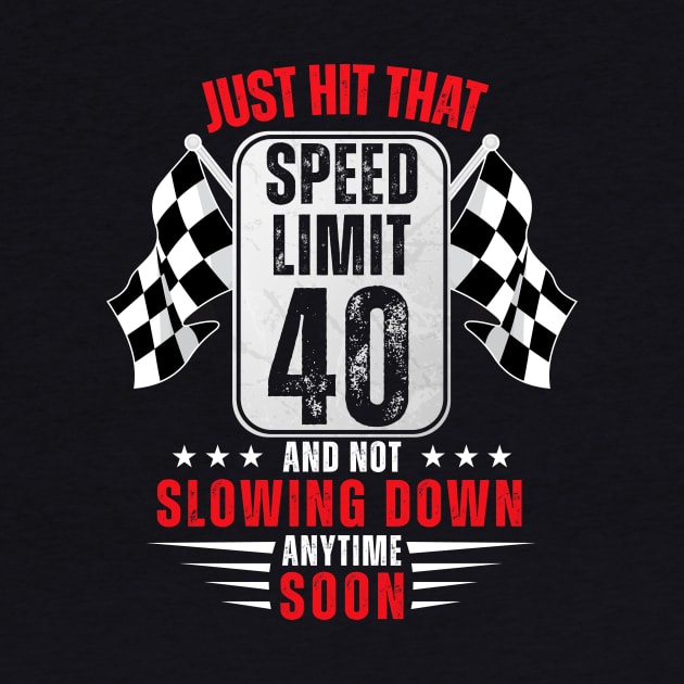 40th Birthday Speed Limit Sign 40 Years Old Funny Racing by HollyDuck